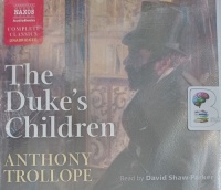 The Duke's Children written by Anthony Trollope performed by David Shaw-Parker on Audio CD (Unabridged)